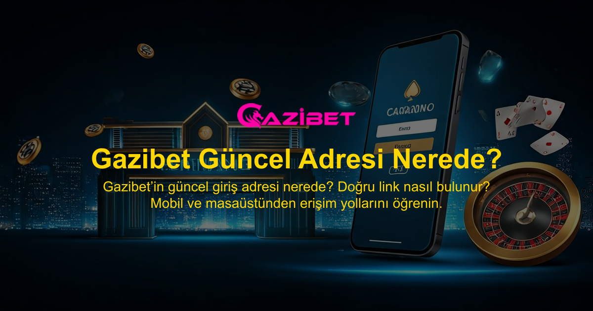 Gazibet Güncel Adresi Nerede?