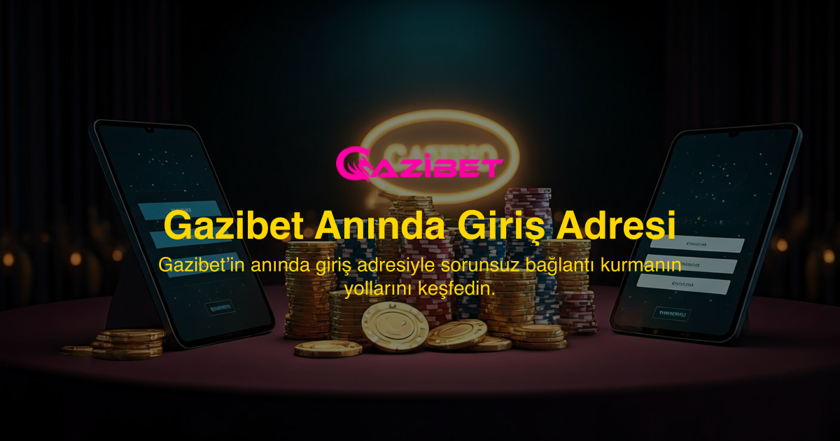Gazibet Anında Giriş Adresi