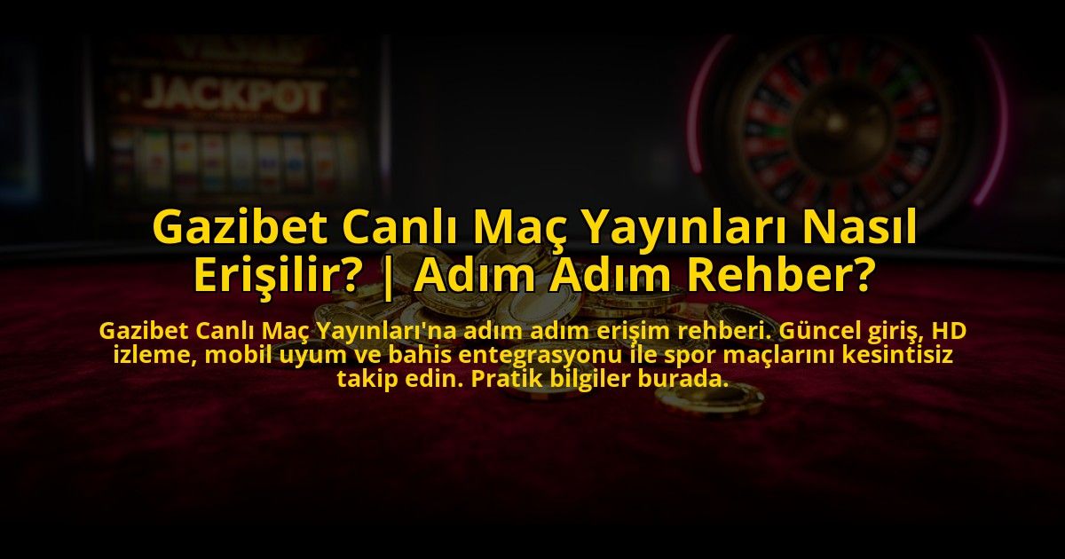 Gazibet-Canli-Mac-Yayinlari-Nasil-Erisilir-Adim-Adim-Rehber-overlay-1769828531.jpg