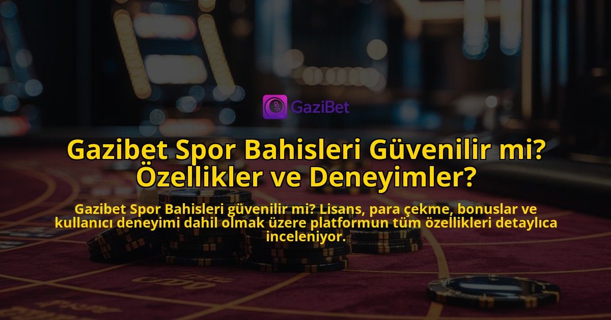 Gazibet-Spor-Bahisleri-Gvenilir-mi-zellikler-ve-Deneyimler-overlay-1768156451.jpg