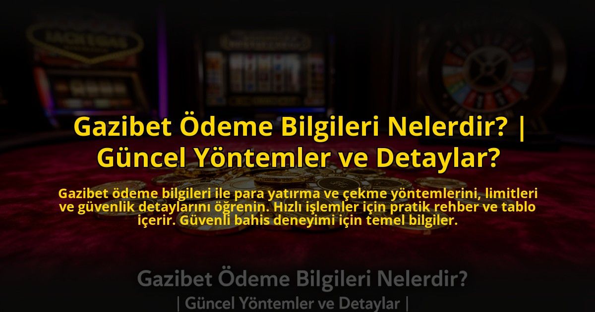 Gazibet-Odeme-Bilgileri-Nelerdir-Guncel-Yontemler-ve-Detaylar-overlay-1773589582.jpg