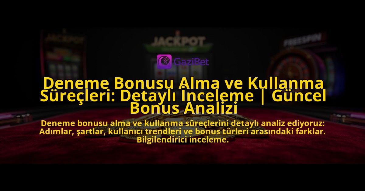 Deneme-Bonusu-Alma-ve-Kullanma-Surecleri-Detayli-Inceleme-Guncel-Bonus-Analizi-overlay-1776702121.jpg