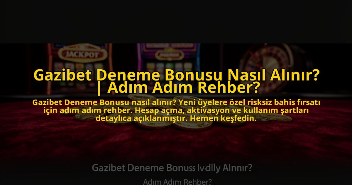 Gazibet-Deneme-Bonusu-Nasil-Alinir-Adim-Adim-Rehber-overlay-1776027462.jpg