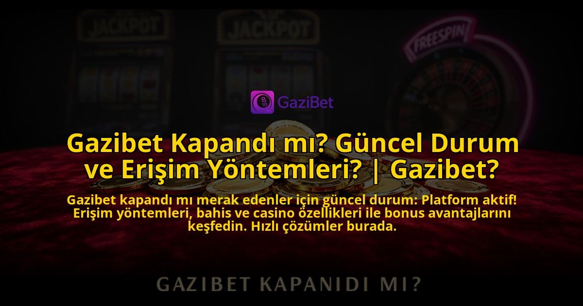 Gazibet-Kapandi-mi-Guncel-Durum-ve-Erisim-Yontemleri-Gazibet-overlay-1776636868.jpg